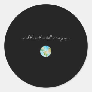 Womens And It Is Warming Up Global Warming Classic Round Sticker