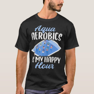 Womens Aqua Aerobics Is My Happy Hour  T-Shirt
