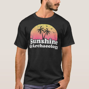 Womens Archaeology Gift  Sunshine and Archaeology  T-Shirt