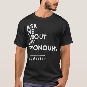 Womens Ask Me About My Pronouns Dr.Doctor Funny Pr T-Shirt