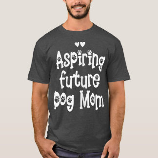 Womens aspiring dog mom  T-Shirt