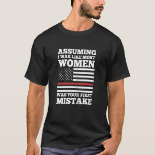 Womens assuming I was like most women firefighter  T-Shirt