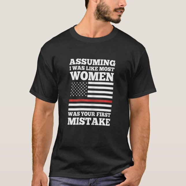 Womens assuming I was like most women firefighter  T-Shirt (Front)