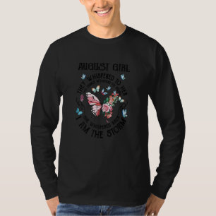 Womens August Girl They Whispered To Her You Canno T-Shirt