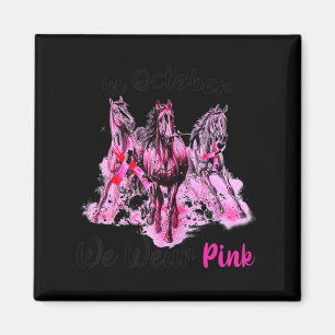 Womens Awareness In October We Wear Pink Horse Bre Magnet