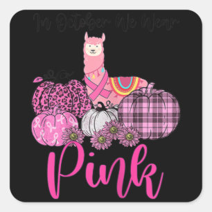 Womens Awareness Llama In October We Wear Pink Bre Square Sticker