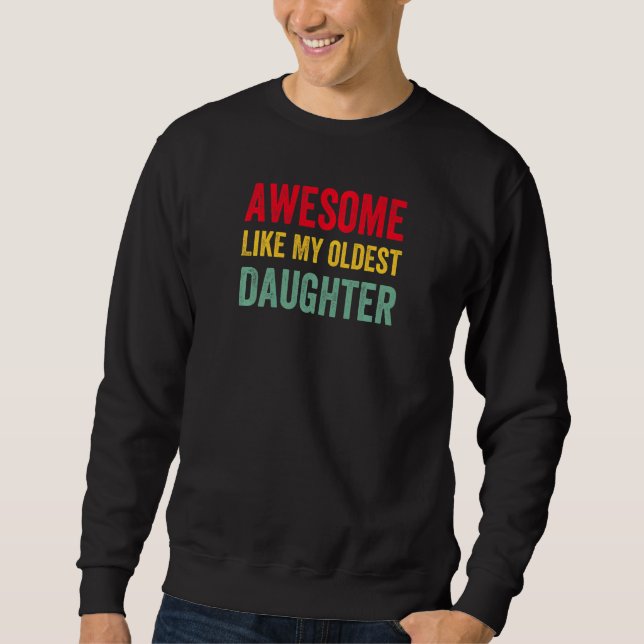 Womens Awesome Like My Oldest Daughter  Father Mum Sweatshirt (Front)