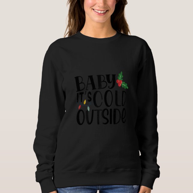 Womens Baby It's Cold Outside Snowman Christmas Sweatshirt (Front)