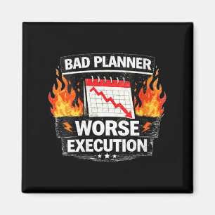 Womens Bad Planner Worse Execution Funny Quote Magnet