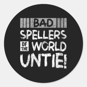 Womens Bad Spellers Of World Untie Funny Dyslexic  Classic Round Sticker