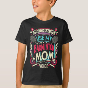 Womens Badminton Mom Voice - Mother Shuttle  T-Shirt