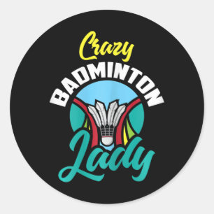 Womens Badminton Shirt Funny Crazy Badminton Lady Classic Round Sticker