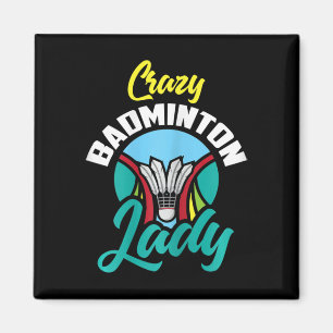 Womens Badminton Shirt Funny Crazy Badminton Lady Magnet