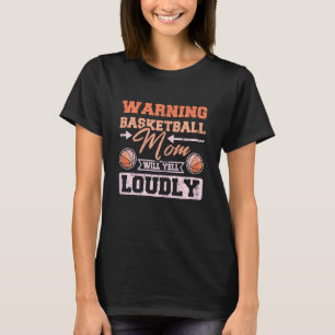 Womens Basketball mum will yell loudly T-Shirt