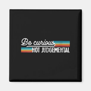 Womens Be Curious Not Judgemental Motivation Insra Magnet