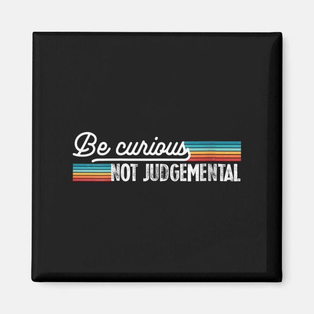 Womens Be Curious Not Judgemental Motivation Insra Magnet (Front)