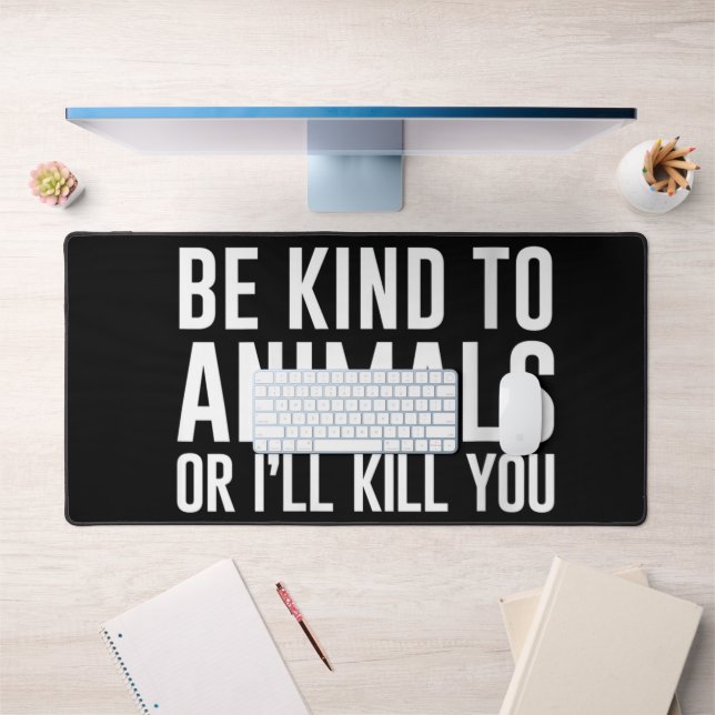 Womens Be Kind to Animals or I'll Kill You Funny G Desk Mat (Office 1)