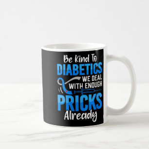 Womens Be Kind To Diabetics We Deal With Enough S Coffee Mug