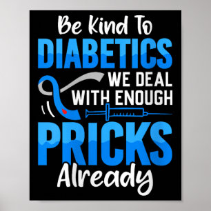 Womens Be Kind To Diabetics We Deal With Enough S Poster