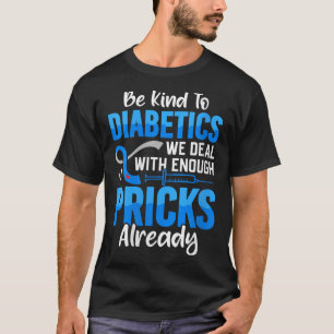 Womens Be Kind To Diabetics We Deal With Enough S T-Shirt