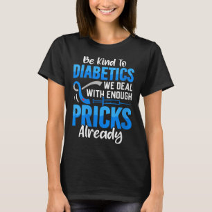 Womens Be Kind To Diabetics We Deal With Enough S  T-Shirt
