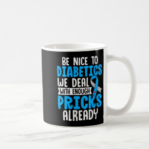 Womens Be Nice To Diabetics We Deal With Enough S Coffee Mug
