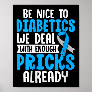 Womens Be Nice To Diabetics We Deal With Enough S Poster