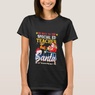 Womens Be Nice To Special Ed Teacher Santa Is Watc T-Shirt