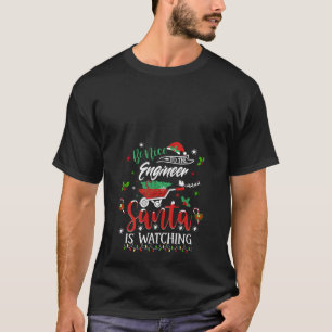 Womens Be Nice To The Engineer Santa Is Watching C T-Shirt