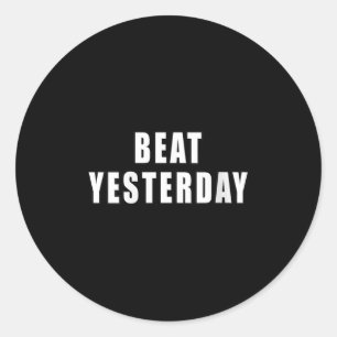 Womens Beat Yesterday Motivational Quotes V-neck Classic Round Sticker