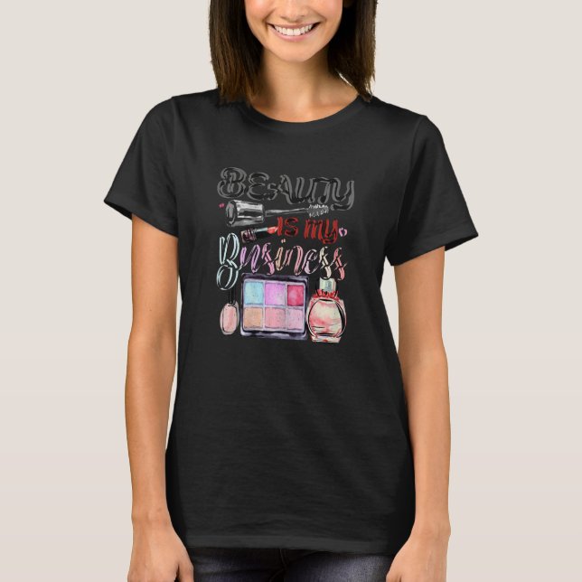 Womens Beauty Is My Business Makeup Cosmetic Sales T-Shirt (Front)