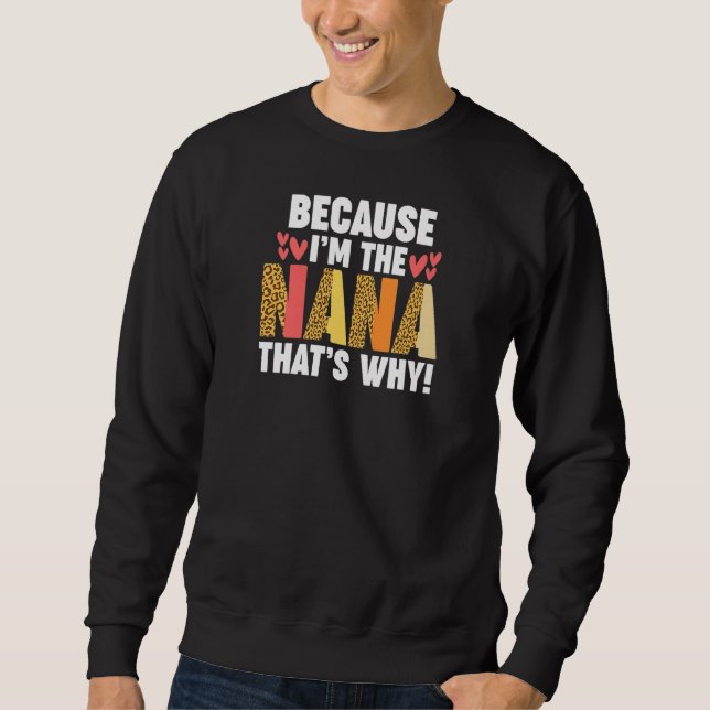 Womens Because I'm the Nana That's why Nana Sweatshirt (Front)