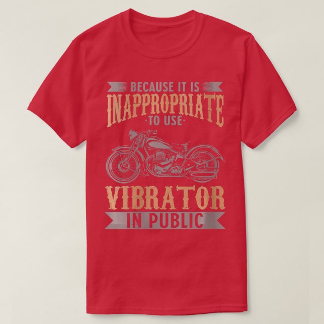 Womens Because It Is Inappropriate o Use Vibrator  T-Shirt (Design Front)