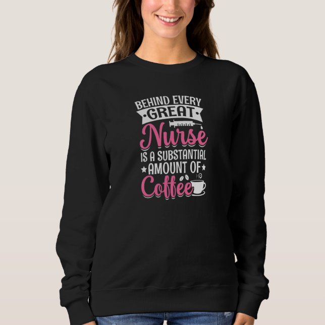 Womens Behind every Great Nurse is an Substantial  Sweatshirt (Front)
