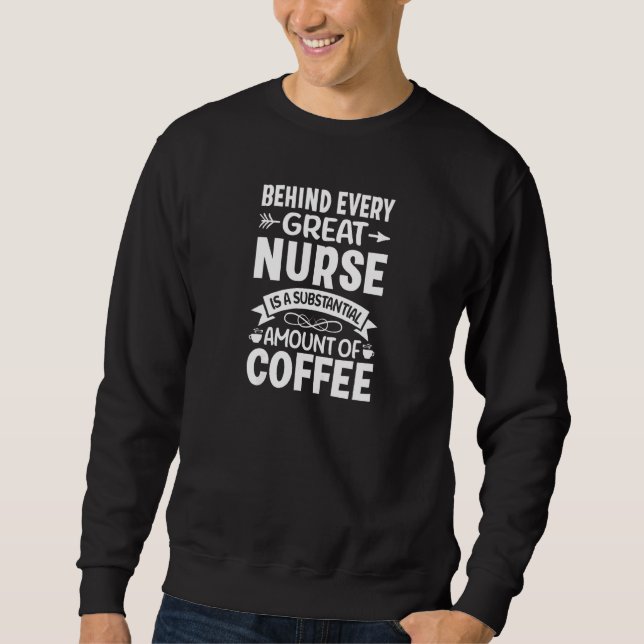 Womens Behind every Great Nurse is an Substantial  Sweatshirt (Front)