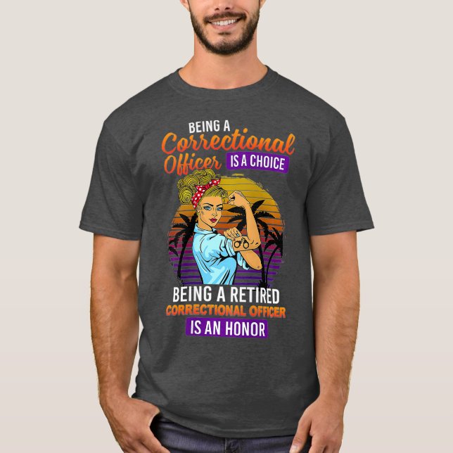Womens Being A Retired Correctional Officer Is T-Shirt (Front)