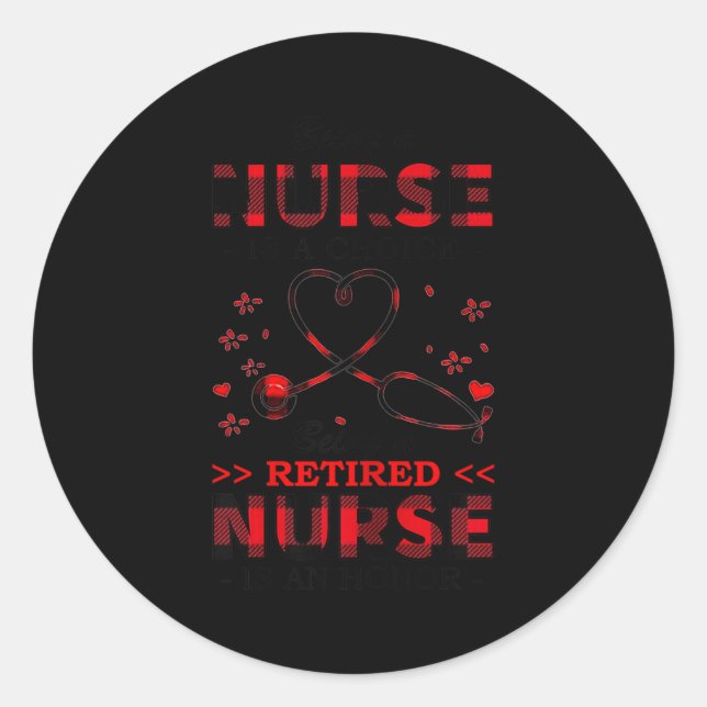 Womens Being Nurse Is A Choice Being A Retired Nur Classic Round Sticker (Front)