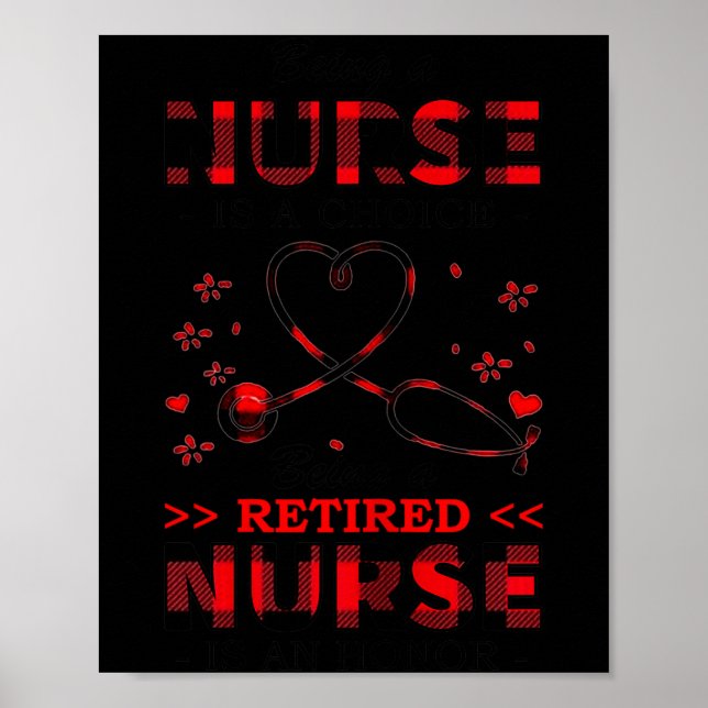 Womens Being Nurse Is A Choice Being A Retired Nur Poster (Front)