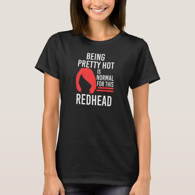 Womens Being pretty hot Redhead Redhead   T-Shirt (Front)
