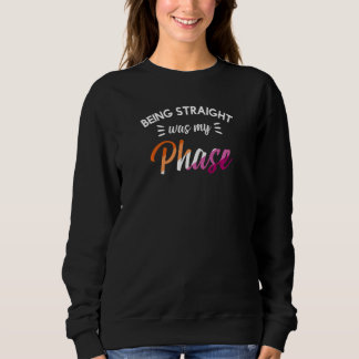 Womens Being Straight Was My Phase Gay Pride Lesbi Sweatshirt