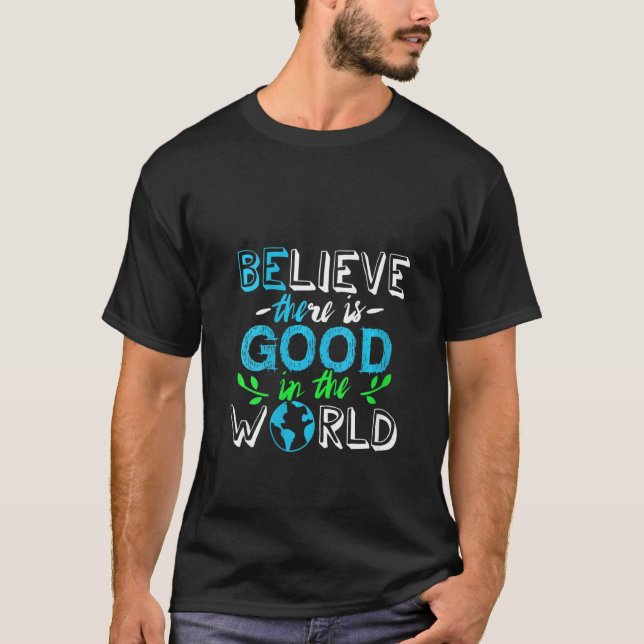 Womens Believe There Is Good In The World T-Shirt (Front)