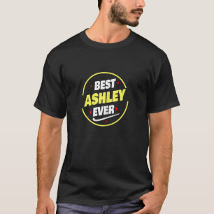Womens Best Ashley Ever  Ashley Name Saying T-Shirt