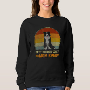 Womens Best Border Collie Dog Mum Ever Border Coll Sweatshirt