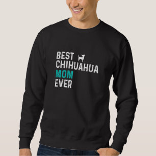 Womens Best Chihuahua Mum Ever Pet Owner Chihuahua Sweatshirt