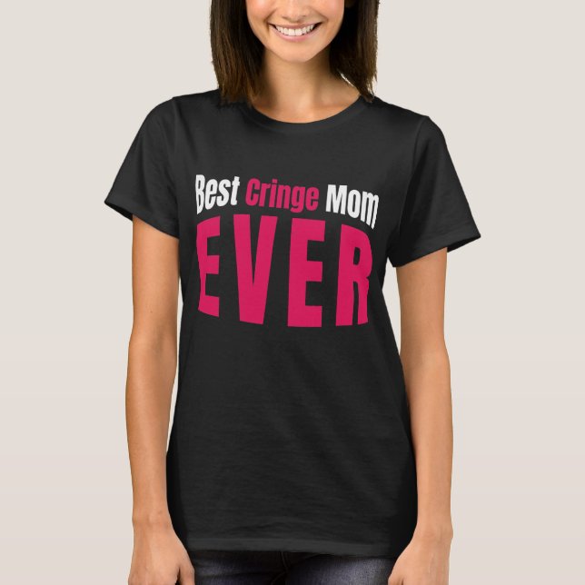 Womens Best Cringe Mum Ever For Embarrassing Moms T-Shirt (Front)