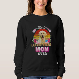 Womens Best Dog Mum Ever Labrador Retriever Floral Sweatshirt
