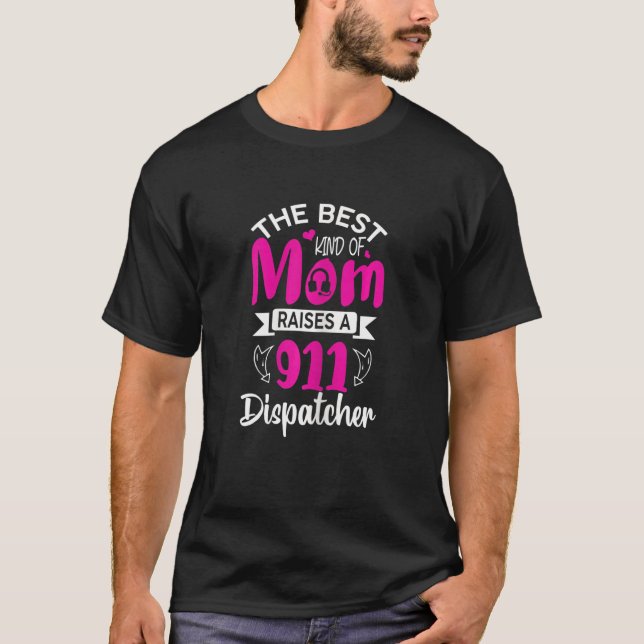Womens Best Kinds Of Mom Raises 911 Dispatcher T-Shirt (Front)