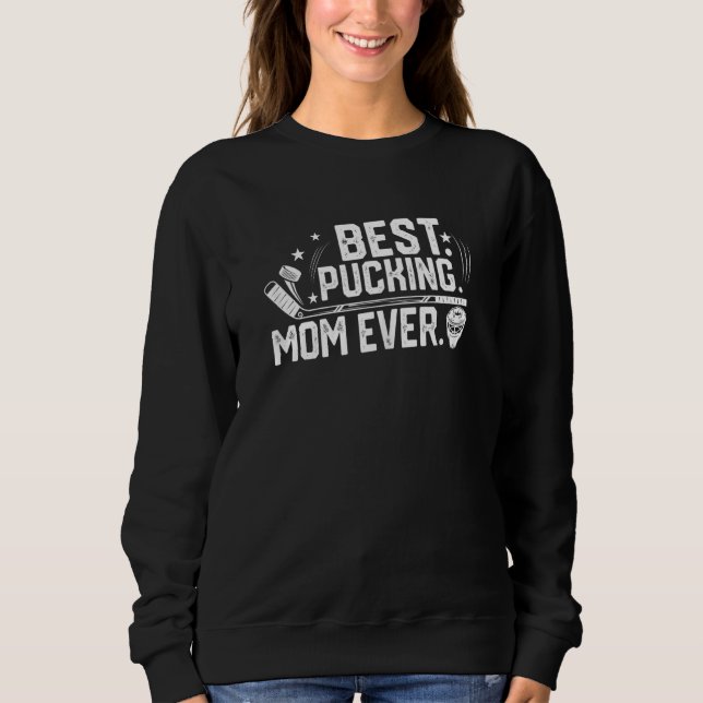 Womens  Best Pucking Mom Ever Mother's Day Ice Hoc Sweatshirt (Front)