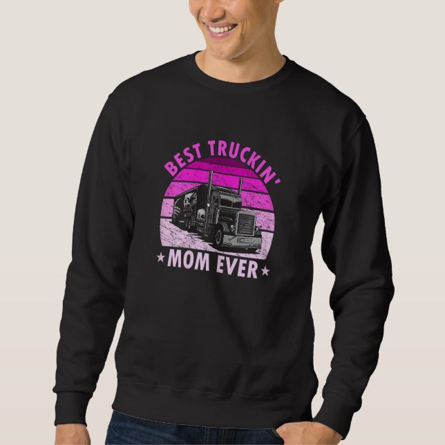 Womens Best Truckin Mom Ever   Truck Driver Trucke Sweatshirt (Front)