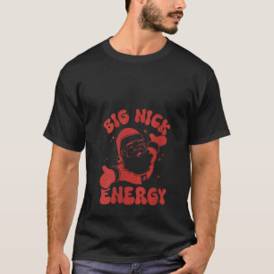 Womens Big Nick Energy Christmas Santa Claus Xmas T-Shirt
